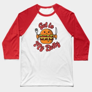 Get in my Belly Baseball T-Shirt